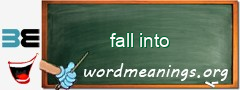 WordMeaning blackboard for fall into